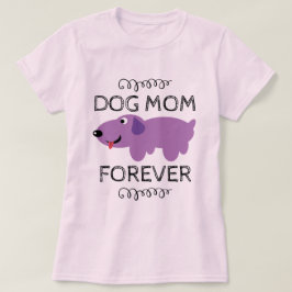 Dog Mama Forever | Cute Funny Dog T-shirt