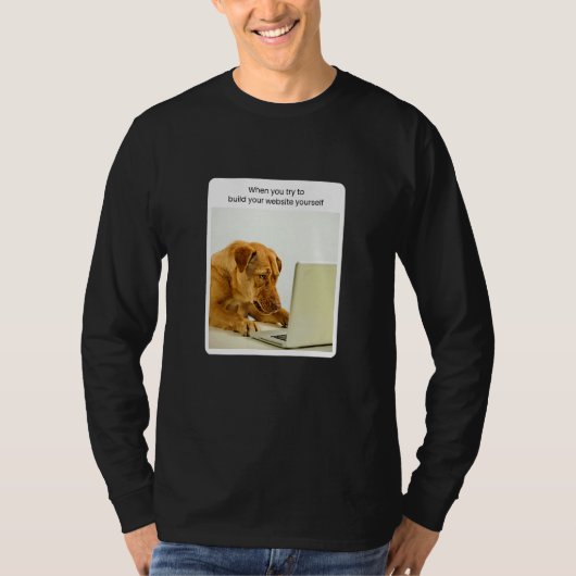 Dog Meme When You Try To Build Your Website Yourse T-shirt (Voorkant)