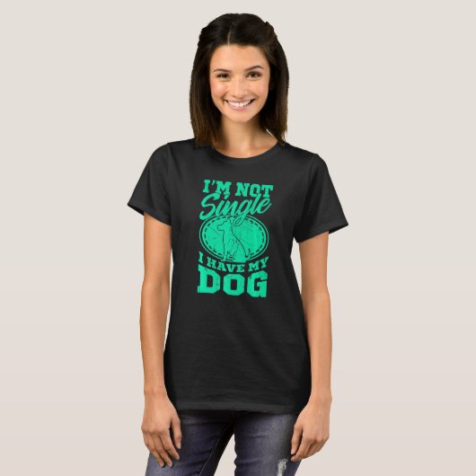 Dog Mom Im Not Single I Have A Dog T-shirt (Voorkant volledig)