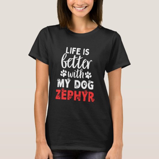 Dog Name Zephyr Life Is Better With My Dog Named Z T-shirt (Voorkant)