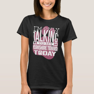 Dog Owner, ik praat alleen met mijn Yorkshire Terr T-shirt