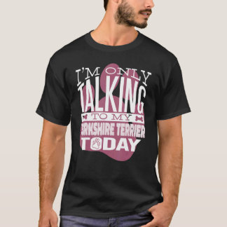 Dog Owner, ik praat alleen met mijn Yorkshire Terr T-shirt