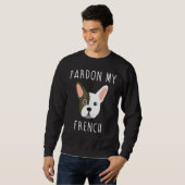 Dog Pardon Mijn Franse Bulldog Trui (Voorkant volledig)