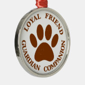 Dog Paw Loyal Friend Metalen Ornament (Rechts)