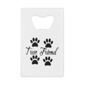Dog Paw Print True Friends Text Creditkaart Flessenopener (Voorkant)