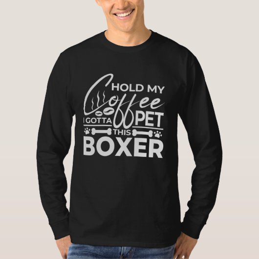 Dog Quote Hold My Coffee I Gotta Pet This Boxer T-shirt (Voorkant)