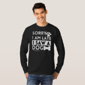 Dog Quote Matching Eigenaar Sorry Iu2019m laat ik T-shirt (Voorkant volledig)