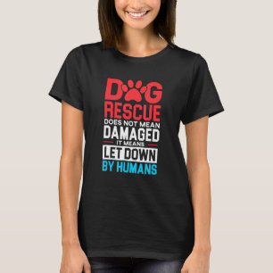 Dog Rescue Dog betekent niet dat de mens schade he T-shirt