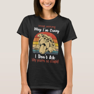 Dog Stop met vragen waarom ik gek ben Retro T-shirt