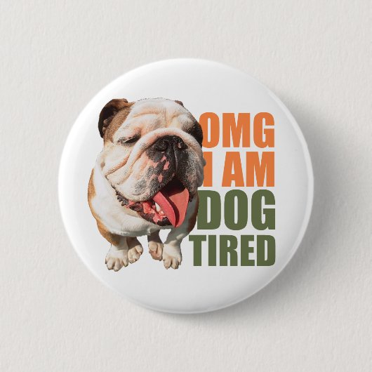 Dog Tired Badge Ronde Button 5,7 Cm (Voorkant)