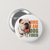 Dog Tired Badge Ronde Button 5,7 Cm (Voorkant /achterkant)