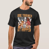 Dog Trainer I Make Sit Happen Dog Training Dog T-shirt (Voorkant)