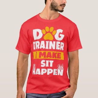 Dog Trainer I make SitSement Dog Trainer Gezegde T-shirt