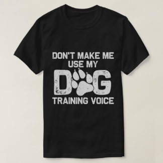 Dog Training Voice Funny Quote T-shirt