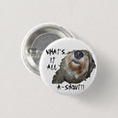 Dog "WAT IS HET ALLEMAAL A-SNOUT"-Button Ronde Button 3,2 Cm (Voorkant /achterkant)