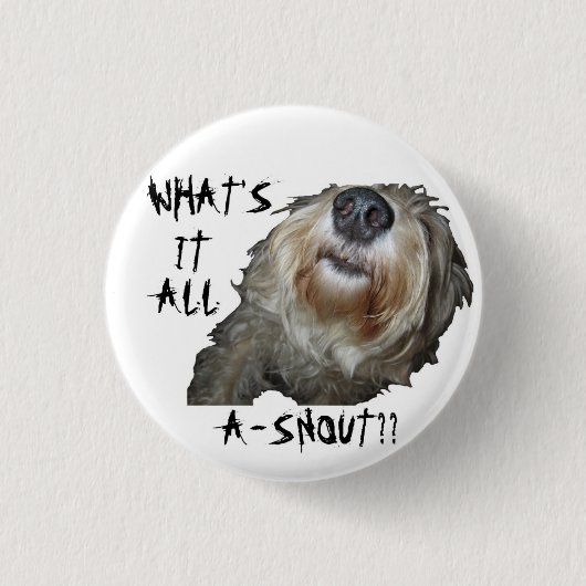 Dog "WAT IS HET ALLEMAAL A-SNOUT"-Button Ronde Button 3,2 Cm (Voorkant)