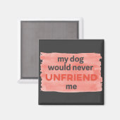 Dog zal me niet ontvrienden Waterverf Brush Magnet (Voorkant / Achterkant)