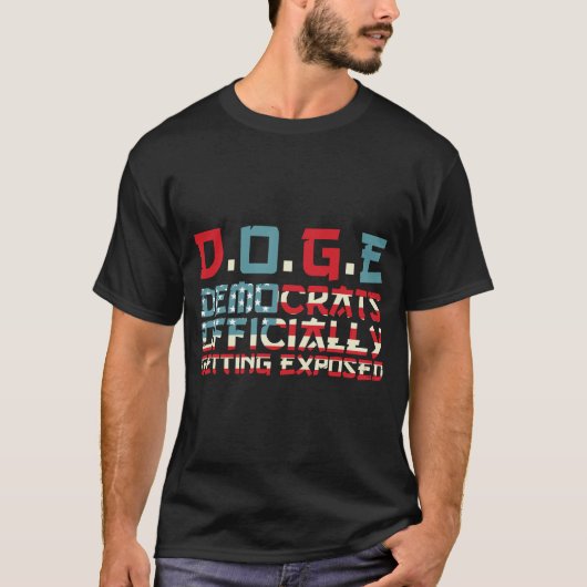 DOGE Democrats Officially Getting Exposed T-Shirt (Voorkant)