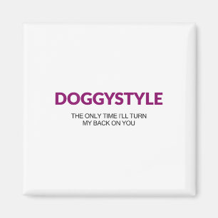 Doggystyle De enige keer dat ik je de rug toekeer Magneet
