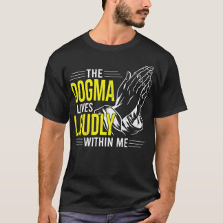 Dogma Lives Loudly Within Me Christian Gift for Be T-shirt