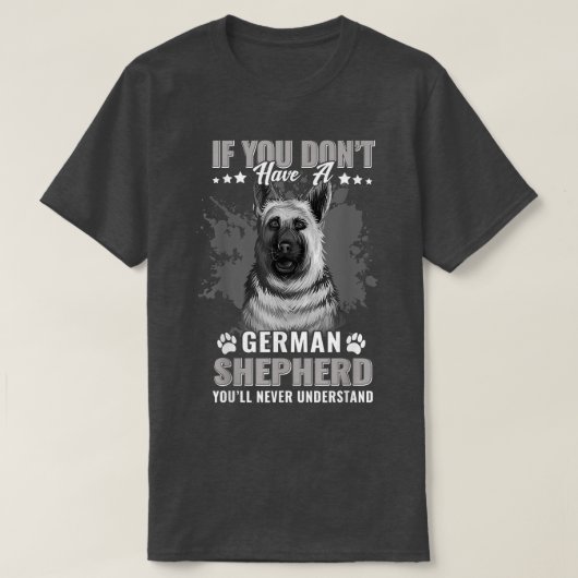 Dogs 365 German Shepherd Dog Je zult nooit underst T-shirt (Design voorkant)