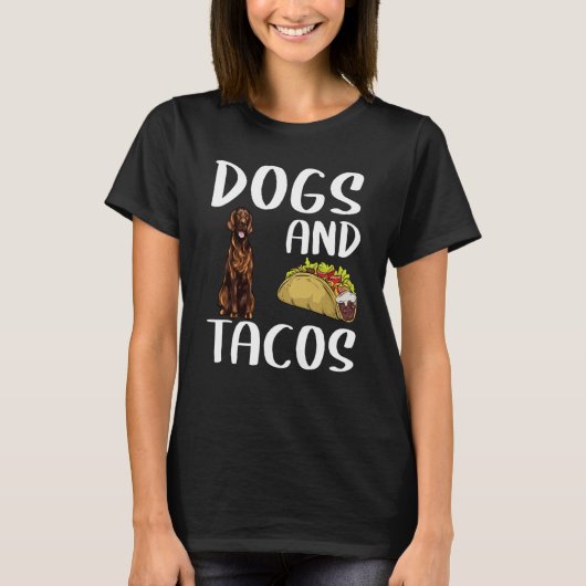 Dogs And Tacos Irish Setter Mexican Food T-shirt (Voorkant)