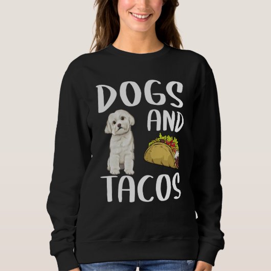 Dogs And Tacos Maltese Mexican Food Trui (Voorkant)