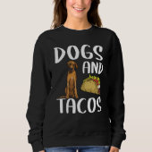 Dogs And Tacos Rhodesian Ridgeback Mexican Food Trui (Voorkant)