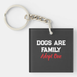 Dogs Are Family Adopt One quote Sleutelhanger