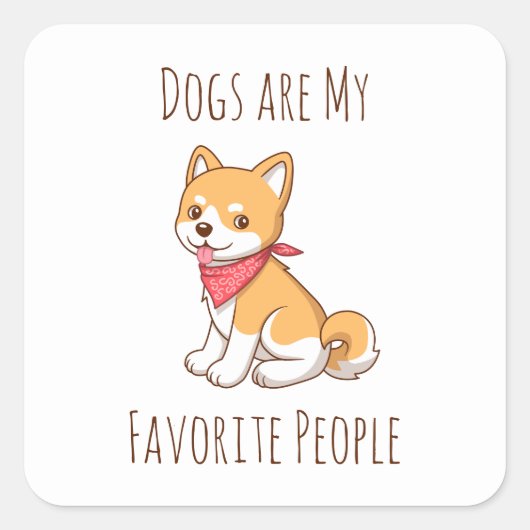 Dogs are my Favorite People Puppy Dog Shiba Inu Vierkante Sticker (Voorkant)