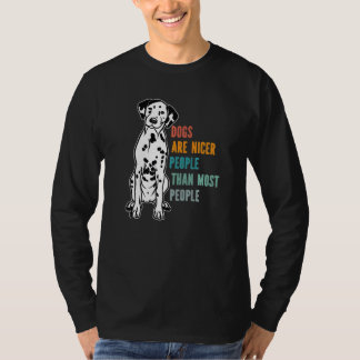 Dogs Are Nicer People Than Most People Dalmatian D T-shirt