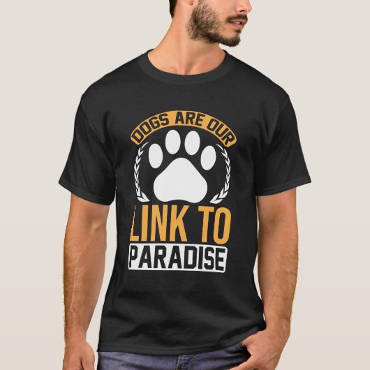 Dogs Are Our Link to Paradise – Inspirational Paw  T-shirt (Voorkant)
