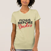 Dogs Before Dudes Shirt - Funny Women's T-shirt! (Voorkant)