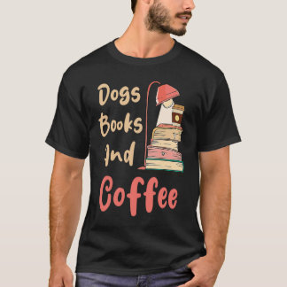 Dogs Books And Coffee  Coffee Drinker Book Nerds T-shirt