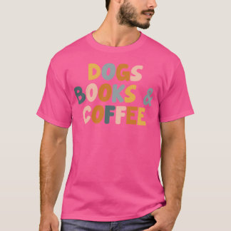 Dogs Books And Coffee T-shirt