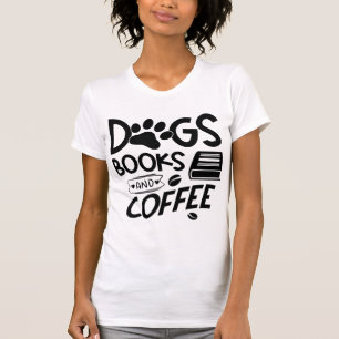 Dogs Books Coffee Typography Gezegde Bookworm T-shirt