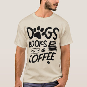 Dogs Books Coffee Typography Quote Gezegde Reading T-shirt