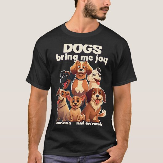 Dogs bring me joy humans not so much  2 t-shirt (Voorkant)
