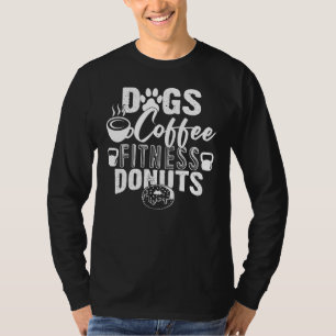 Dogs Coffee Fitness Donuts Gym Foodie Workout Fitn T-shirt