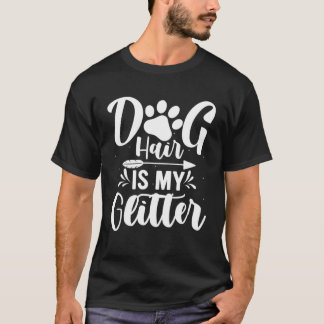Dogs Lover Quotes - Dog Hair T-shirt