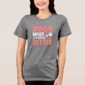 Dogs Make Everything Better • Dog Lover T-Shirt (Voorkant)