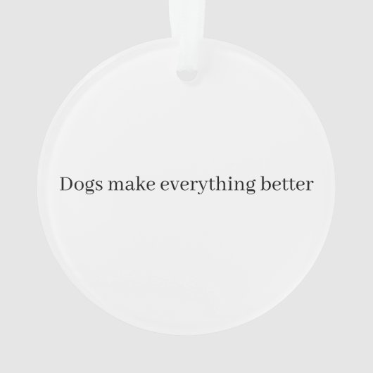 Dogs Make Everything Better  Ornament (achterkant)