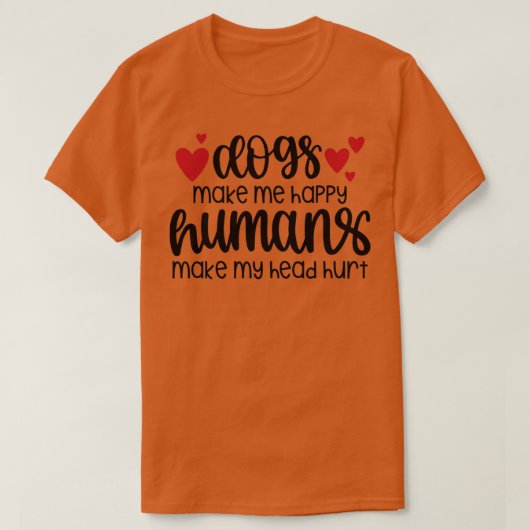 dogs make me happy humans make my head hurt  (1) t-shirt (Design voorkant)