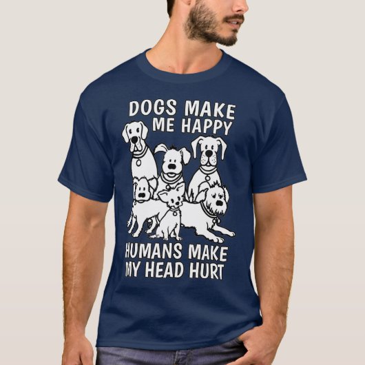 Dogs Make Me Happy Humans Make My Head Hurt Dog T-shirt (Voorkant)