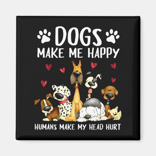 Dogs Make Me Happy Humans Make My Head Hurt Funny Magneet (Voorkant)