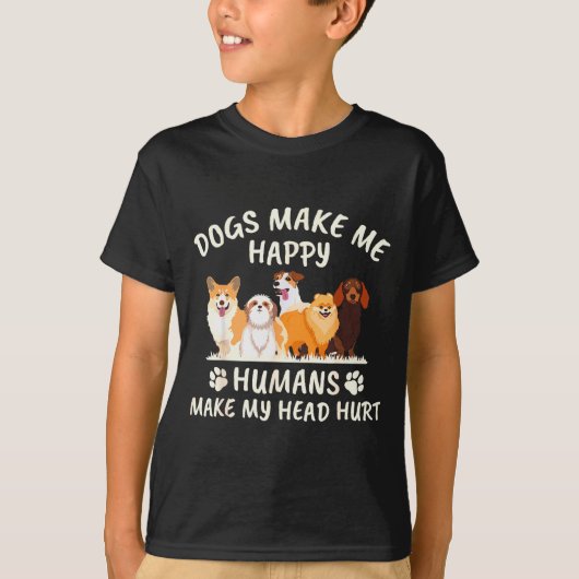 Dogs Make Me Happy Humans Make My Head Hurt Funny  T-shirt (Voorkant)