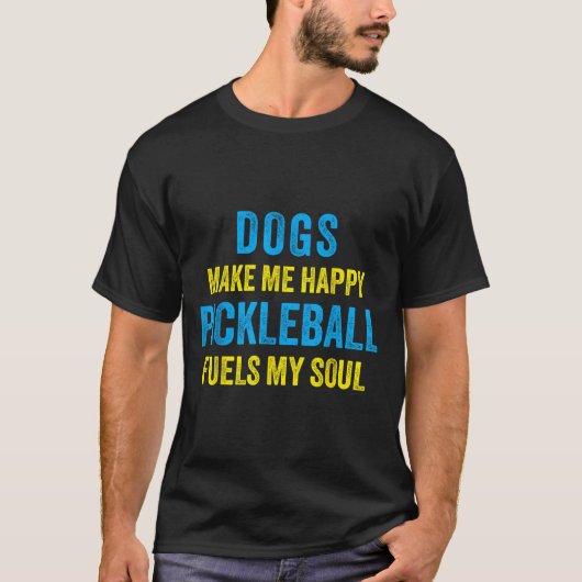 Dogs Make Me Happy Pickleball Fuels My Soul Funny  T-shirt (Voorkant)