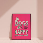 Dogs Make Me Happy Pink Wall Art Poster