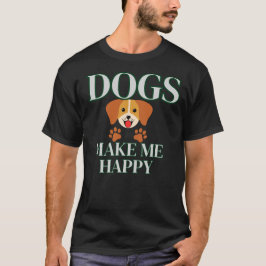 Dogs Make Me Happy Shirt | Modern Dog Lover Gift