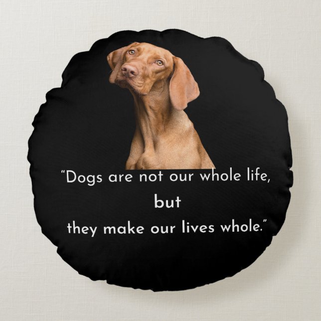 Dogs Make Our Lives Whole Round Pillow Rond Kussen (Voorkant)